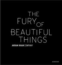 Cover image for Akram Khan: The Fury of beautiful things