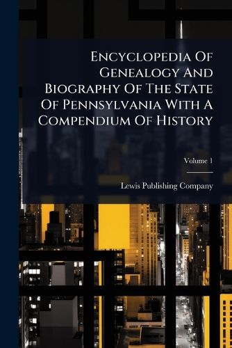 Cover image for Encyclopedia Of Genealogy And Biography Of The State Of Pennsylvania With A Compendium Of History