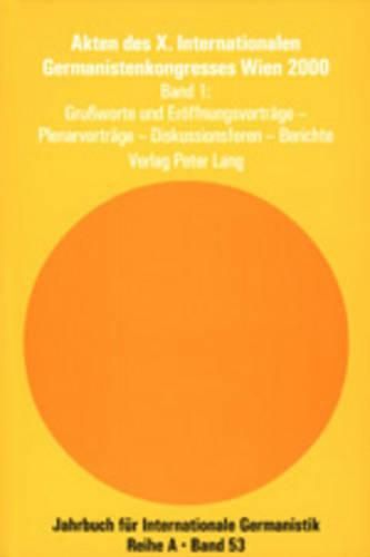 Cover image for Akten Des X. Internationalen Germanistenkongresses Wien 2000 -  Zeitenwende - Die Germanistik Auf Dem Weg Vom 20. Ins 21. Jahrhundert: Band 1- Grussworte Und Eroeffnungsvortraege - Plenarvortraege - Diskussionsforen - Berichte