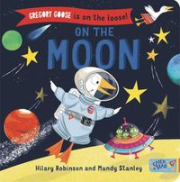 Cover image for Gregory Goose is on the Loose! On the Moon