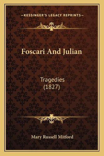 Cover image for Foscari and Julian: Tragedies (1827)