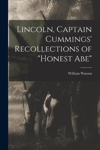 Lincoln, Captain Cummings' Recollections of Honest Abe