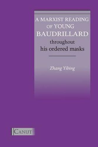 Cover image for A Marxist Reading of Young Baudrillard. Throughout His Ordered Masks