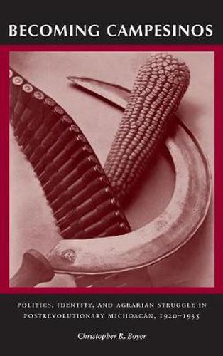 Cover image for Becoming Campesinos: Politics, Identity, and Agrarian Struggle in Postrevolutionary Michoacan, 1920-1935