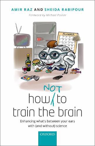 Cover image for How (not) to train the brain: Enhancing what's between your ears with (and without) science