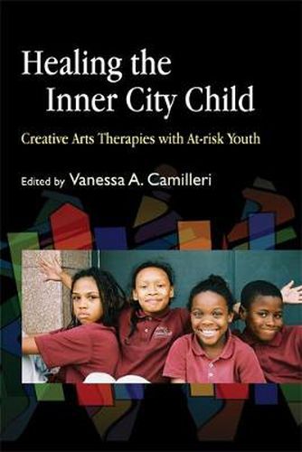 Healing the Inner City Child: Creative Arts Therapies with At-risk Youth