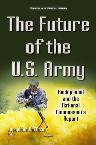 Cover image for Future of the U.S. Army: Background & the National Commission's Report