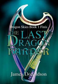 Cover image for The Last Dragon Harper: Dragon Skies Book 1 Finis