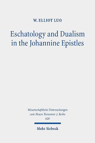 Cover image for Eschatology and Dualism in the Johannine Epistles