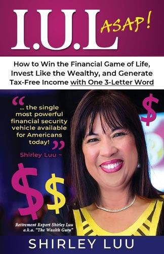 Cover image for Iul ASAP: How to Win the Financial Game of Life, Invest Like the Wealthy, and Generate Tax-Free Income with One 3-Letter Word