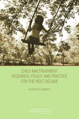 Child Maltreatment Research, Policy, and Practice for the Next Decade: Workshop Summary