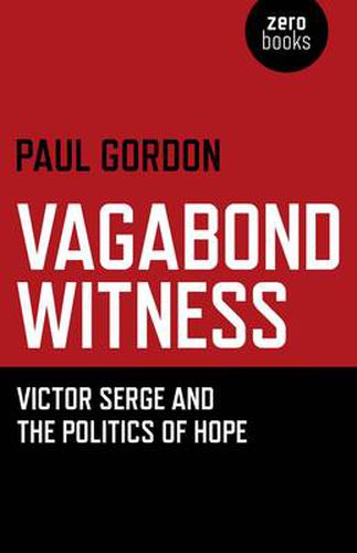 Vagabond Witness: - Victor Serge and the politics of hope