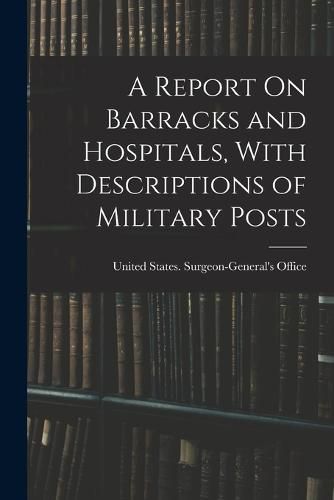 A Report On Barracks and Hospitals, With Descriptions of Military Posts