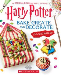 Cover image for Bake, Create, and Decorate! (Harry Potter)