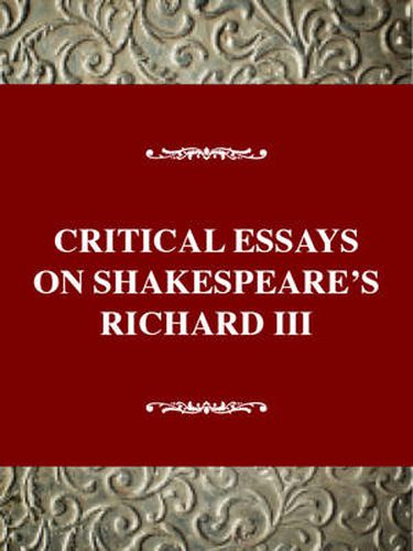 Critical Essays on Shakespeare's Richard III: Shakespeare's Richard III