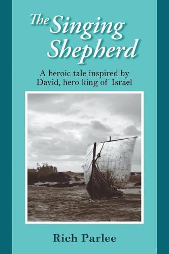 Cover image for The Singing Shepherd: A heroic tale inspired by David, hero king of Israel