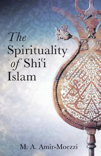 Cover image for The Spirituality of Shi'i Islam: Beliefs and Practices