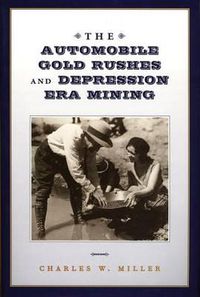 Cover image for The Automobile Gold Rushes and Depression Era Mining