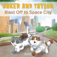 Cover image for Baker and Taylor: Blast Off in Space City