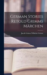 Cover image for German Stories Retold Grimms Maerchen