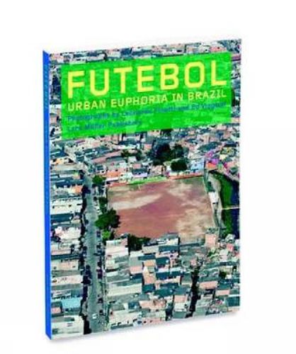 Cover image for Futebol: Urban Euphoria in Brazil