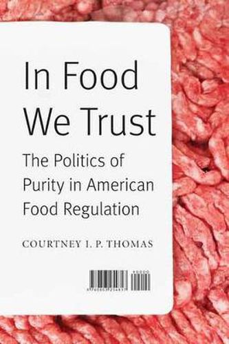 Cover image for In Food We Trust: The Politics of Purity in American Food Regulation
