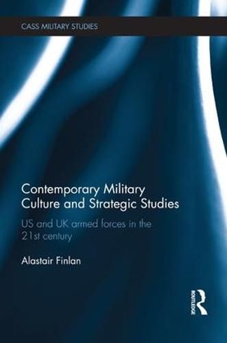 Cover image for Contemporary Military Culture and Strategic Studies: US and UK armed forces in the 21st century