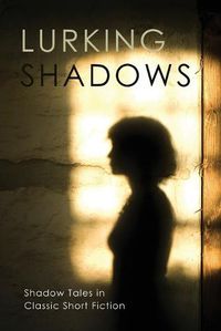 Cover image for Lurking Shadows: Shadow Tales in Classic Short Fiction