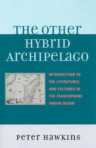 The Other Hybrid Archipelago: Introduction to the Literatures and Cultures of the Francophone Indian Ocean