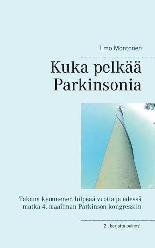 Cover image for Kuka pelkaa Parkinsonia: Takana kymmenen hilpeaa vuotta ja edessa matka 4. maailman Parkinson-kongressiin