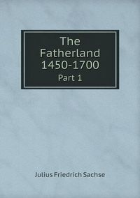 Cover image for The Fatherland 1450-1700 Part 1