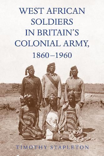 Cover image for West African Soldiers in Britain's Colonial Army, 1860-1960