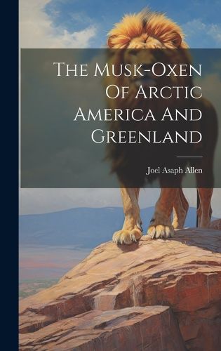 Cover image for The Musk-oxen Of Arctic America And Greenland