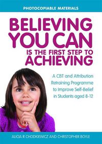 Cover image for Believing You Can is the First Step to Achieving: A CBT and Attribution Retraining Programme to Improve Self-Belief in Students aged 8-12