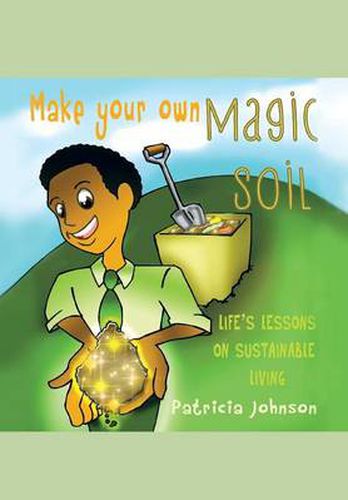 Cover image for Make Your Own Magic Soil: Life's Lessons on Sustainable Living