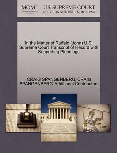 Cover image for In the Matter of Ruffalo (John) U.S. Supreme Court Transcript of Record with Supporting Pleadings