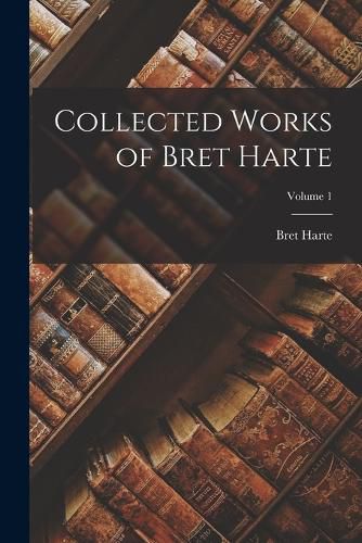 Cover image for Collected Works of Bret Harte; Volume 1