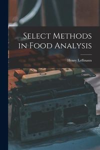 Cover image for Select Methods in Food Analysis