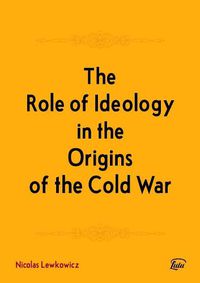 Cover image for The Role of Ideology in the Origins of the Cold War