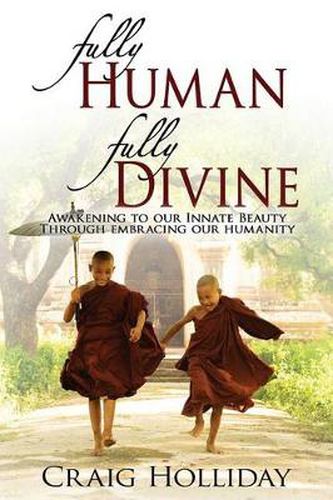 Cover image for Fully Human Fully Divine: Awakening to Our Innate Beauty Through Embracing Our Humanity