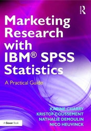 Marketing Research with IBM (R) SPSS Statistics: A Practical Guide