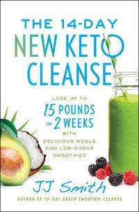 Cover image for The 14-Day New Keto Cleanse: Lose Up to 15 Pounds in 2 Weeks with Delicious Meals and Low-Sugar Smoothies