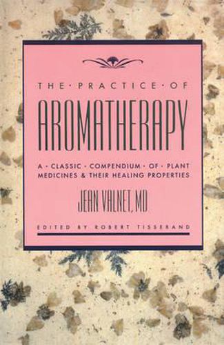 Cover image for The Practice of Aromatherapy: A Classic Compendium of Plant Medicines & Their Healing Properties