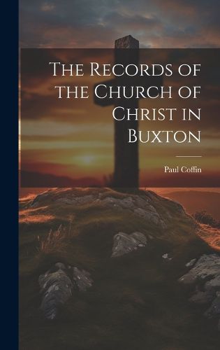 The Records of the Church of Christ in Buxton