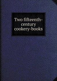 Cover image for Two fifteenth-century cookery-books