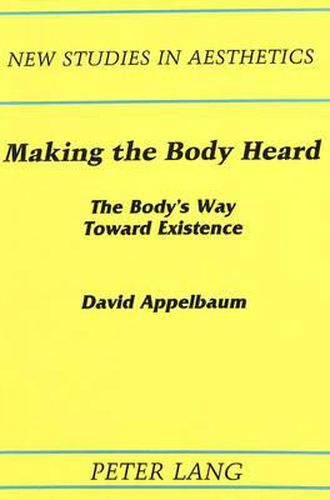 Making the Body Heard: The Body's Way Toward Existence