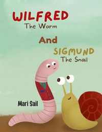 Cover image for Wilfred The Worm and Sigmund The Snail