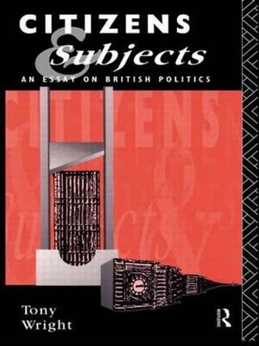 Cover image for Citizens and Subjects: An Essay on British Politics