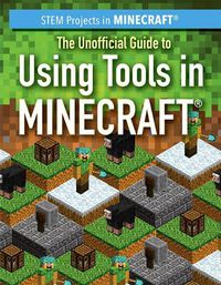 Cover image for The Unofficial Guide to Using Tools in Minecraft(r)