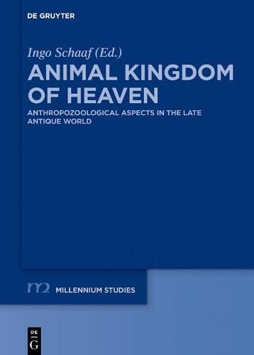 Cover image for Animal Kingdom of Heaven: Anthropozoological Aspects in the Late Antique World